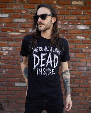 We're All A Little Dead Inside T-Shirt